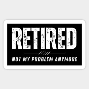 Retired Not My Problem Anymore Retirement Gift Sticker